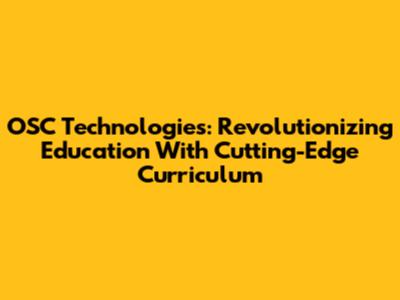 OSC Technologies: Revolutionizing Education With Cutting-Edge Curriculum