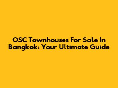 OSC Townhouses For Sale In Bangkok: Your Ultimate Guide