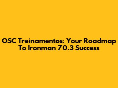 OSC Treinamentos: Your Roadmap To Ironman 70.3 Success