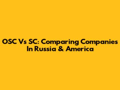 OSC Vs SC: Comparing Companies In Russia & America