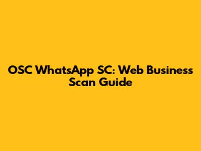 OSC WhatsApp SC: Web Business Scan Guide