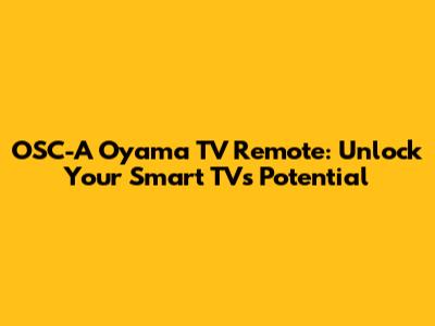OSC-A Oyama TV Remote: Unlock Your Smart TV's Potential