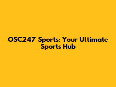 OSC247 Sports: Your Ultimate Sports Hub