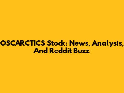 OSCARCTICS Stock: News, Analysis, And Reddit Buzz