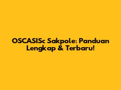OSCASISc Sakpole: Panduan Lengkap & Terbaru!