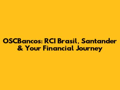 OSCBancos: RCI Brasil, Santander & Your Financial Journey