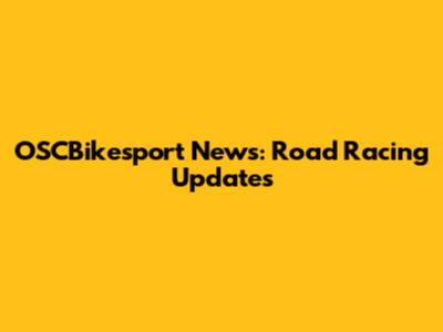 OSCBikesport News: Road Racing Updates