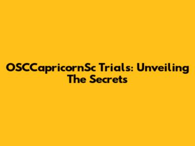 OSCCapricornSc Trials: Unveiling The Secrets