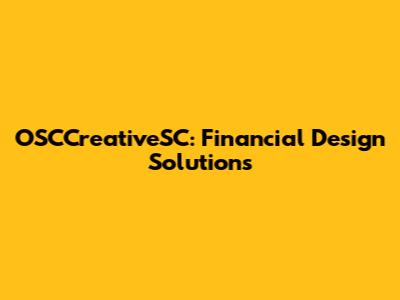 OSCCreativeSC: Financial Design Solutions