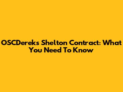 OSCDereks Shelton Contract: What You Need To Know