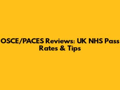 OSCE/PACES Reviews: UK NHS Pass Rates & Tips