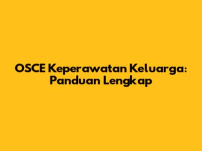 OSCE Keperawatan Keluarga: Panduan Lengkap
