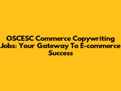 OSCESC Commerce Copywriting Jobs: Your Gateway To E-commerce Success