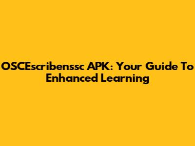 OSCEscribenssc APK: Your Guide To Enhanced Learning