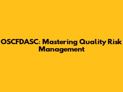 OSCFDASC: Mastering Quality Risk Management