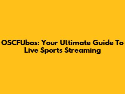 OSCFUbos: Your Ultimate Guide To Live Sports Streaming