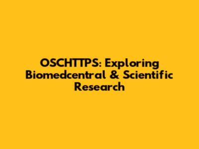 OSCHTTPS: Exploring Biomedcentral & Scientific Research