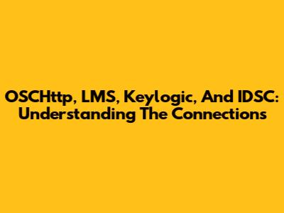 OSCHttp, LMS, Keylogic, And IDSC: Understanding The Connections
