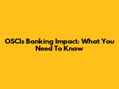 OSCI's Banking Impact: What You Need To Know