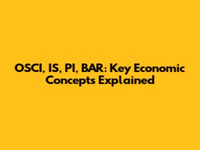 OSCI, IS, PI, BAR: Key Economic Concepts Explained