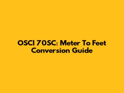 OSCI 70SC: Meter To Feet Conversion Guide