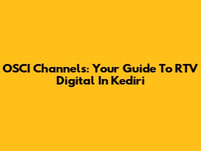 OSCI Channels: Your Guide To RTV Digital In Kediri