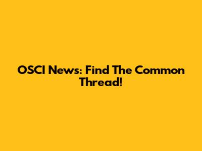 OSCI News: Find The Common Thread!