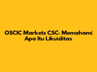 OSCIC Markets CSC: Memahami Apa Itu Likuiditas