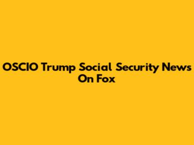 OSCIO Trump Social Security News On Fox