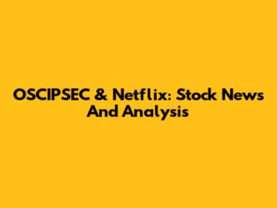 OSCIPSEC & Netflix: Stock News And Analysis