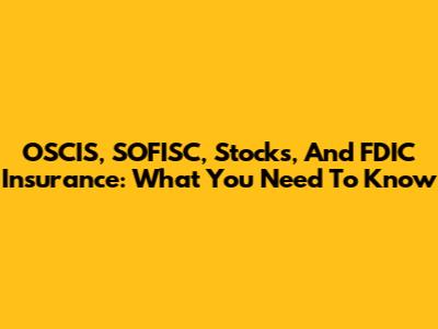 OSCIS, SOFISC, Stocks, And FDIC Insurance: What You Need To Know