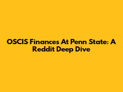 OSCIS Finances At Penn State: A Reddit Deep Dive