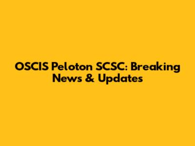 OSCIS Peloton SCSC: Breaking News & Updates