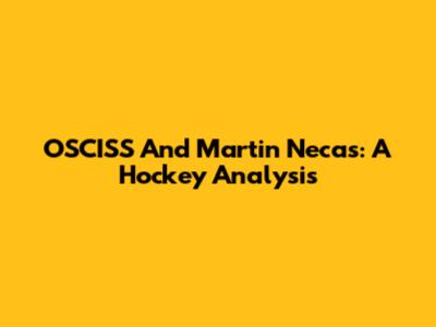 OSCISS And Martin Necas: A Hockey Analysis