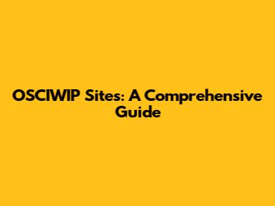 OSCIWIP Sites: A Comprehensive Guide