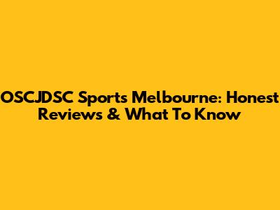 OSCJDSC Sports Melbourne: Honest Reviews & What To Know