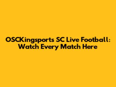 OSCKingsports SC Live Football: Watch Every Match Here