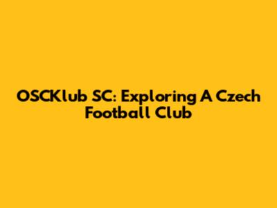 OSCKlub SC: Exploring A Czech Football Club