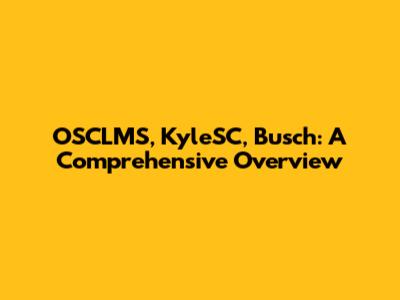 OSCLMS, KyleSC, Busch: A Comprehensive Overview