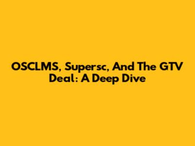 OSCLMS, Supersc, And The GTV Deal: A Deep Dive