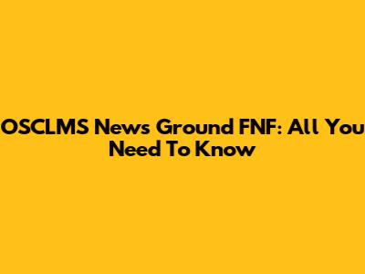 OSCLMS News Ground FNF: All You Need To Know