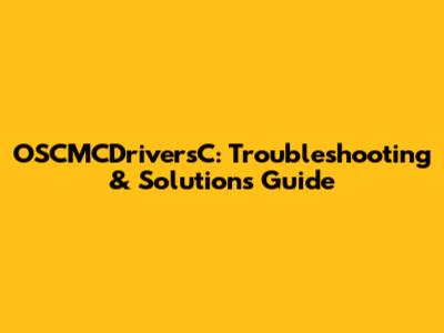 OSCMCDriversC: Troubleshooting & Solutions Guide