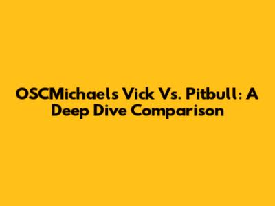 OSCMichaels' Vick Vs. Pitbull: A Deep Dive Comparison