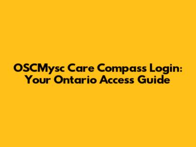 OSCMysc Care Compass Login: Your Ontario Access Guide