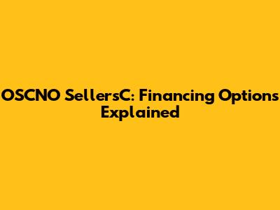 OSCNO SellersC: Financing Options Explained