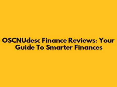 OSCNUdesc Finance Reviews: Your Guide To Smarter Finances