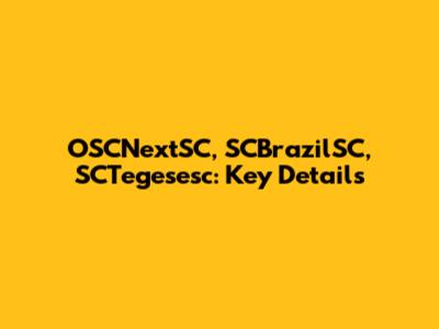 OSCNextSC, SCBrazilSC, SCTegesesc: Key Details