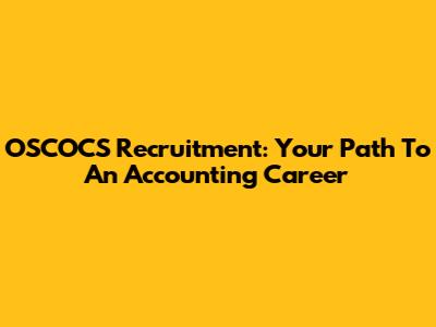 OSCOCS Recruitment: Your Path To An Accounting Career