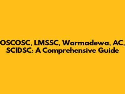 OSCOSC, LMSSC, Warmadewa, AC, SCIDSC: A Comprehensive Guide