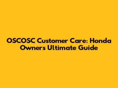 OSCOSC Customer Care: Honda Owners' Ultimate Guide